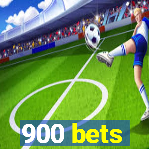 900 bets